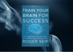 Front page of the book Train Your Brain for Success by Roger Seip.